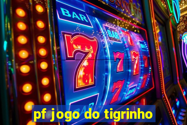 pf jogo do tigrinho