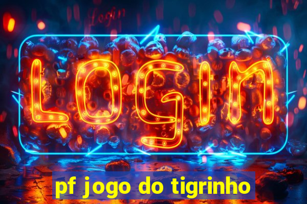 pf jogo do tigrinho