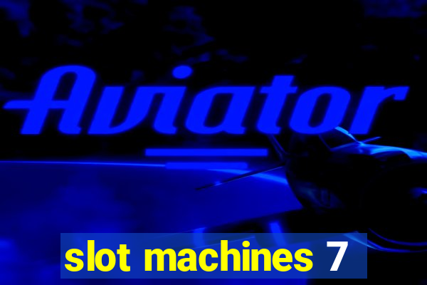 slot machines 7