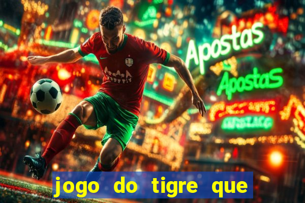 jogo do tigre que d谩 dinheiro