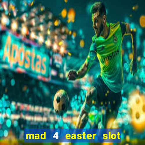 mad 4 easter slot free play