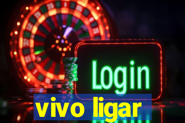 vivo ligar