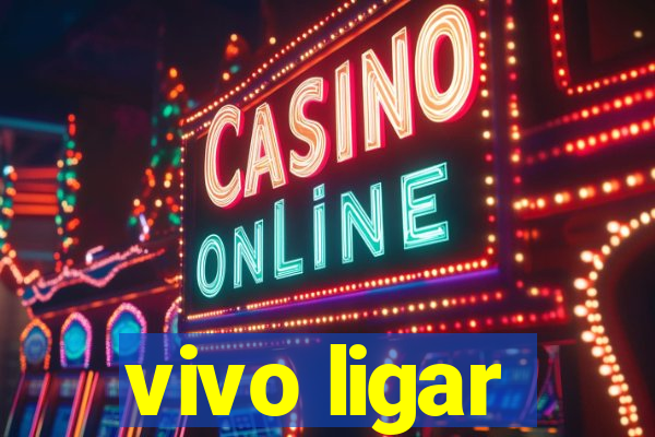 vivo ligar