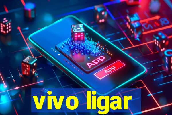 vivo ligar