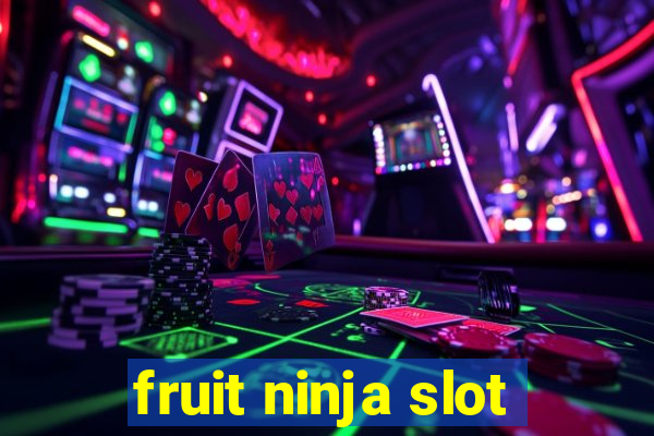 fruit ninja slot