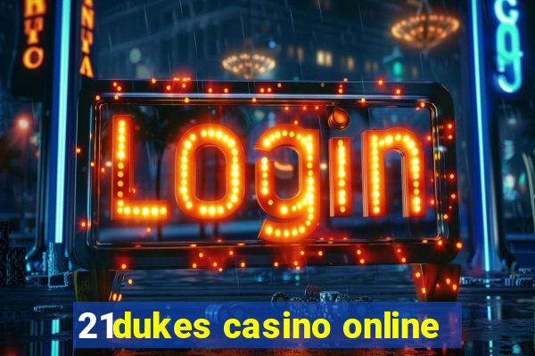 21dukes casino online