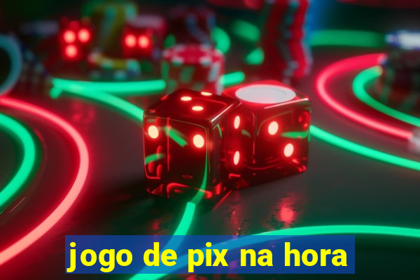 jogo de pix na hora