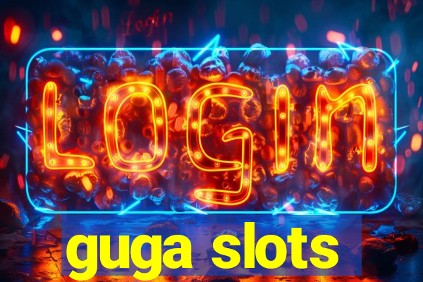 guga slots