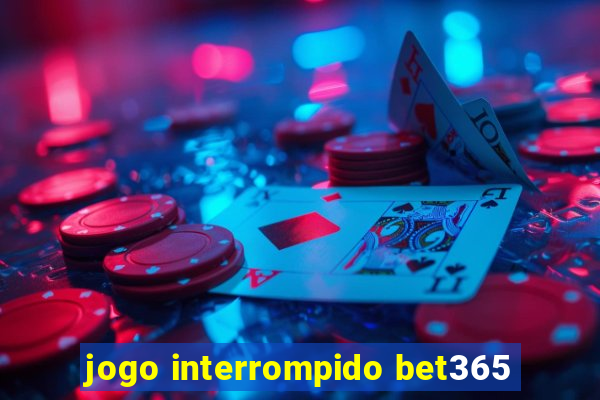 jogo interrompido bet365