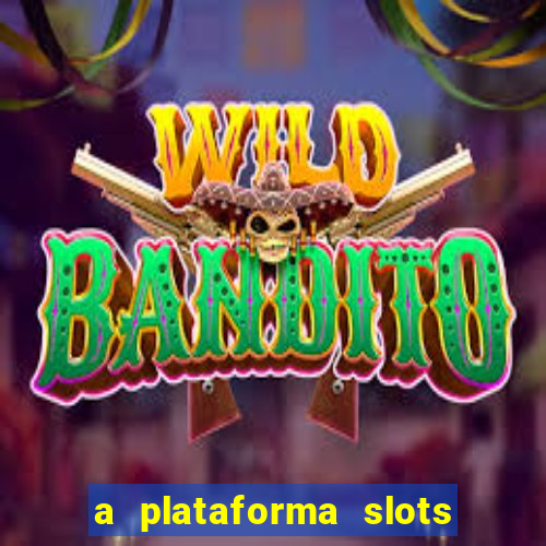 a plataforma slots é confiável