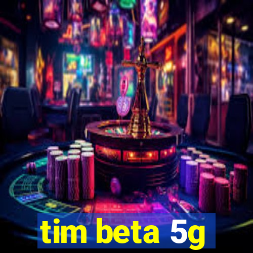 tim beta 5g