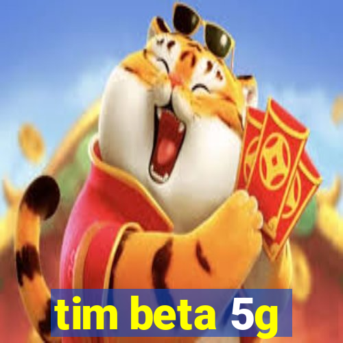 tim beta 5g