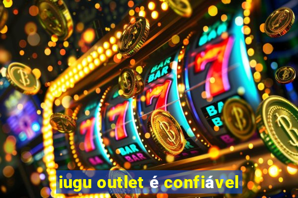 iugu outlet é confiável