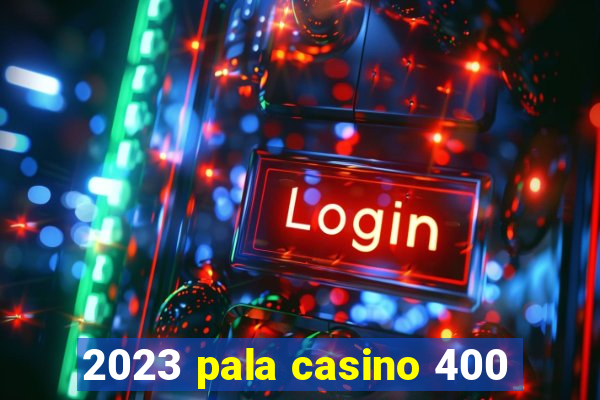 2023 pala casino 400