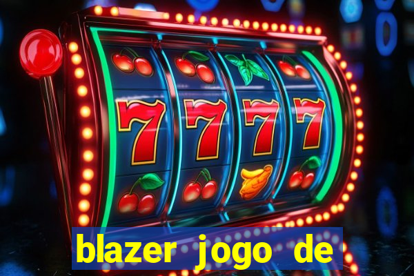 blazer jogo de ganhar dinheiro