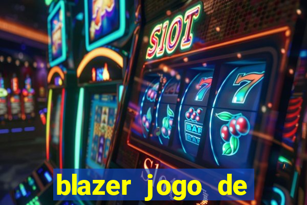 blazer jogo de ganhar dinheiro