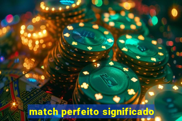 match perfeito significado