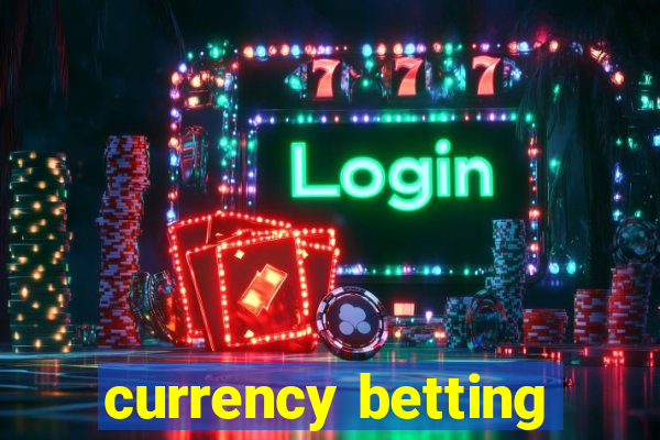 currency betting