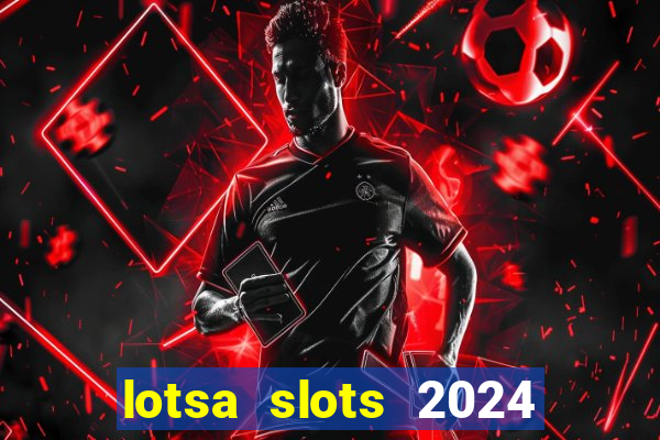 lotsa slots 2024 paga mesmo