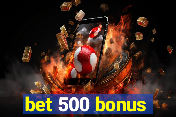 bet 500 bonus