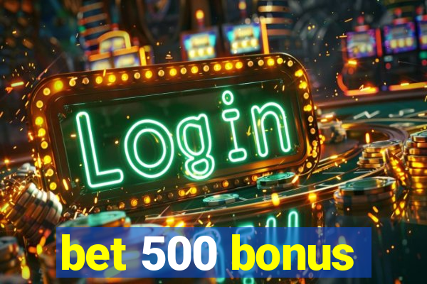 bet 500 bonus