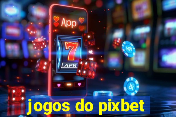 jogos do pixbet