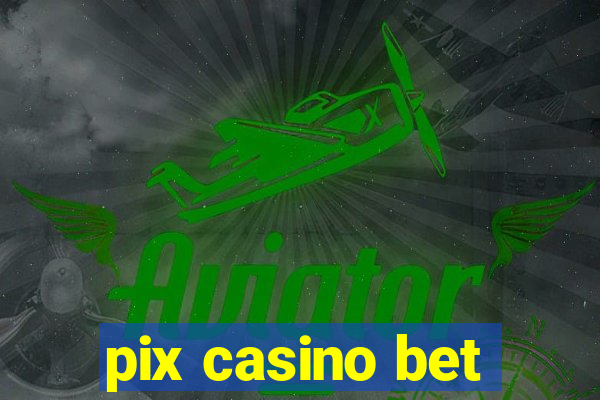 pix casino bet