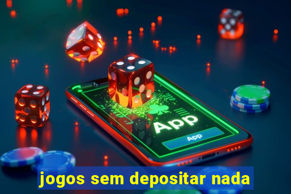 jogos sem depositar nada