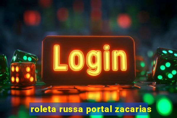 roleta russa portal zacarias