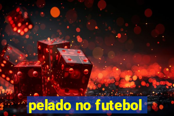 pelado no futebol