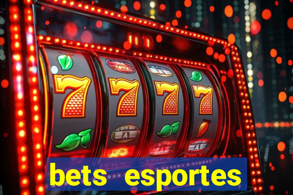 bets esportes apostas esportivas