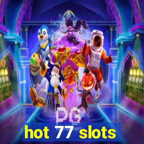 hot 77 slots