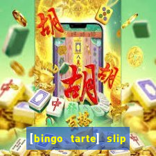 [bingo tarte] slip & stop