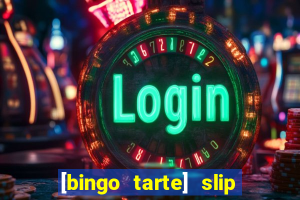 [bingo tarte] slip & stop