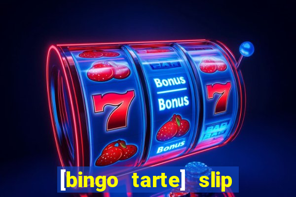 [bingo tarte] slip & stop