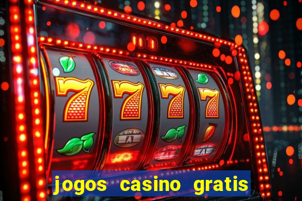 jogos casino gratis slots machines