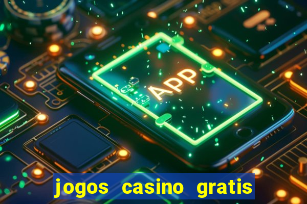 jogos casino gratis slots machines