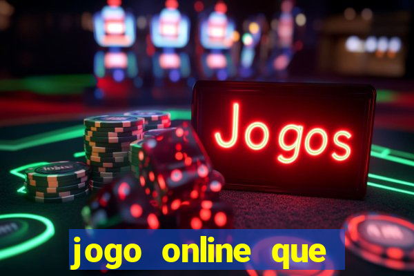 jogo online que ganha dinheiro de verdade