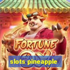 slots pineapple