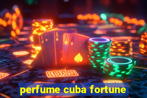 perfume cuba fortune