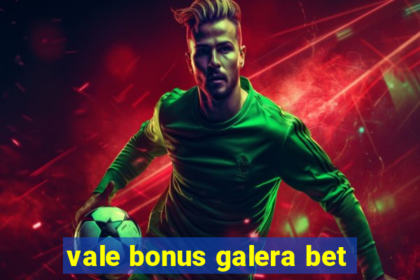 vale bonus galera bet