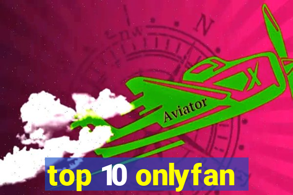 top 10 onlyfan