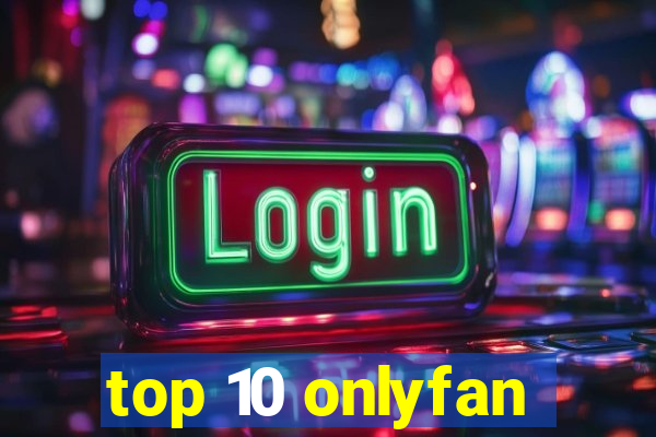 top 10 onlyfan