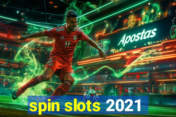 spin slots 2021