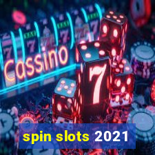 spin slots 2021