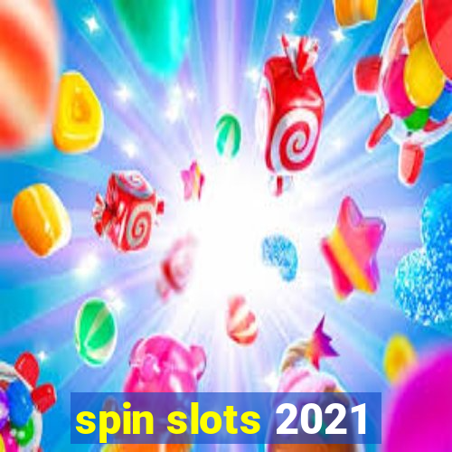 spin slots 2021