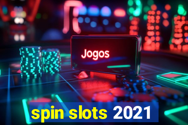 spin slots 2021