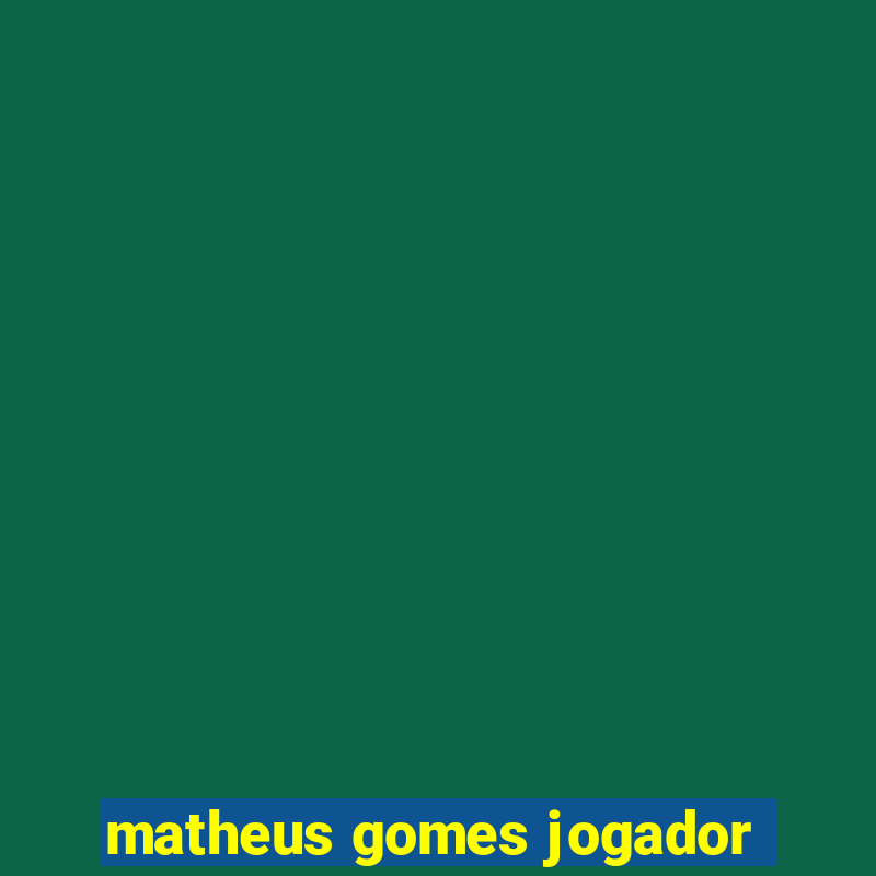 matheus gomes jogador