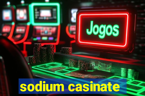 sodium casinate