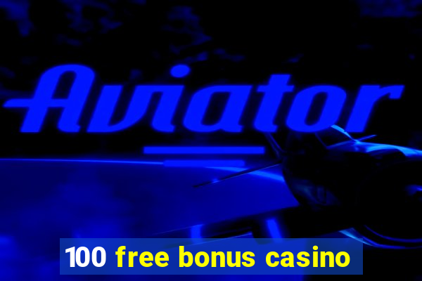 100 free bonus casino